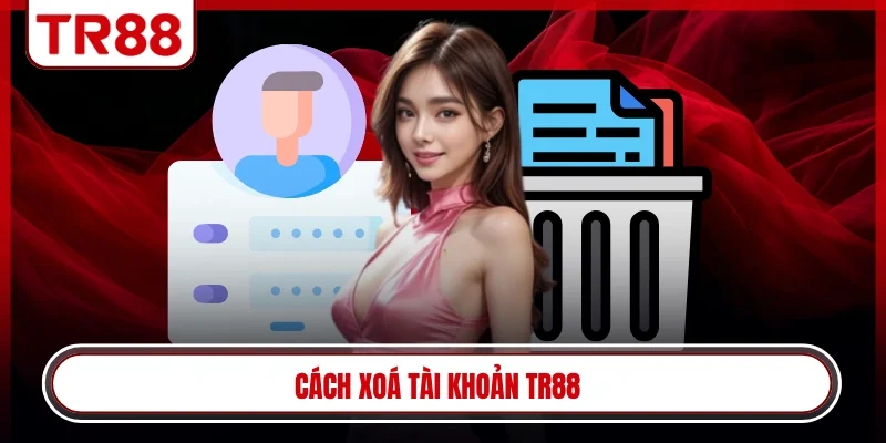 cách xóa tài khoản TR88