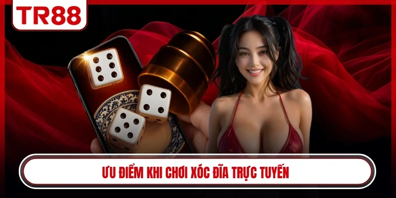 Ưu điểm khi chơi xóc đĩa trực tuyến