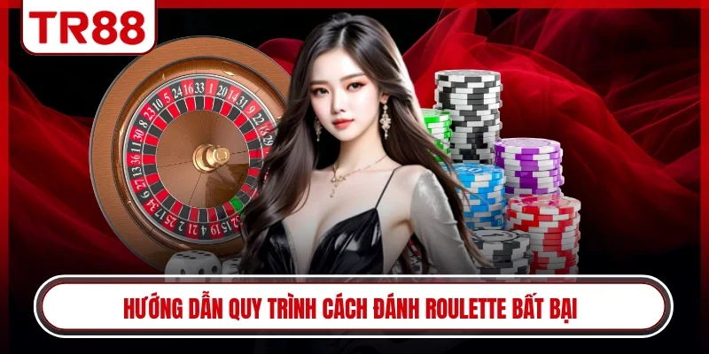 Hướng dẫn quy trình cách đánh roulette bất bại