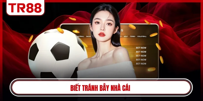 Biết tránh bẫy nhà cái