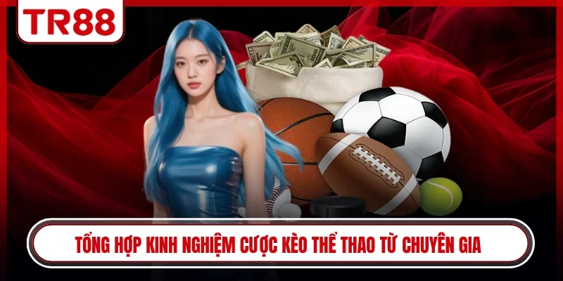 Tổng hợp kinh nghiệm cược kèo thể thao từ chuyên gia