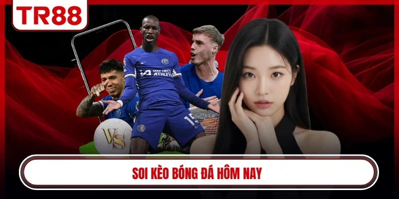 Soi kèo bóng đá hôm nay