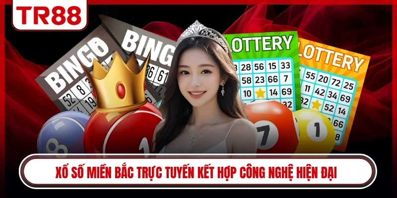 Xổ số miền Bắc trực tuyến kết hợp công nghệ hiện đại